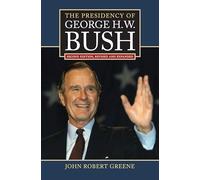 Presidency of George H. W. Bush (Revised) (American Presidency Series)