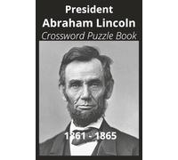 President Abraham Lincoln Crossword Puzzle Book: Crossword Puzzles with Easy to Read Print about U.S. President Abraham Lincoln, Achievements, ... Gift for Vacations, Holidays, and Free Times