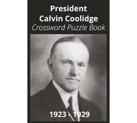 President Calvin Coolidge Crossword Puzzle Book: Crossword Puzzles with Easy to Read Print about U.S. President Calvin Coolidge, Achievements, ... Gift for Vacations, Holidays, and Free Times