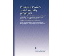President Carter's social security proposals: hearings before the Subcommittee on Social Security of the Committee on Ways and Means, House of ... Congress, first session: Volume 1