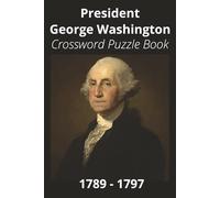 President George Washington Crossword Puzzle Book: Crossword Puzzles with Easy to Read Print about U.S. President George Washington , Achievements, ... Gift for Vacations, Holidays, and Free Times