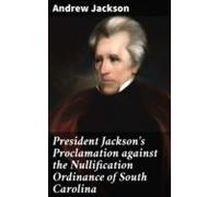 President Jacksons Proclamation Against The Nullification Ordinance Of