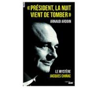 Président La Nuit Vient De Tomber - Le Mystère Jacques Chirac (ebook)