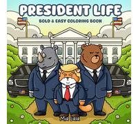 President Life: Bold & Easy Coloring Book Featuring Fun & Educational Portraits Of A Nation Leader In Various Life And Work Situations