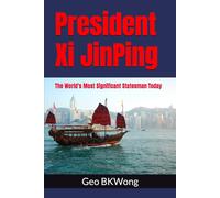 President Xi JinPing: The World's Most Significant Statesman Today