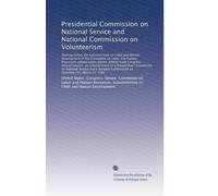 Presidential Commission on National Service and National Commission on Volunteerism: Hearing before the Subcommittee on Child and Human Development of the ...