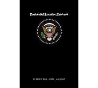 Presidential Executive Notebook: 60-Day Journal for American History, Presidential History and Classic American Themes | 6 x 9 Inch Gift Notebook for ... Writers, Notebook Enthusiasts, Men and Women