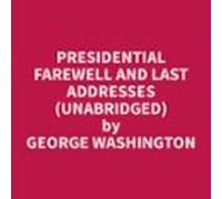 Presidential Farewell And Last Addresses (unabridged) (audiolibro)
