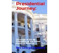 Presidential Journey:: Chronicle of the 46 Presidents of the United States of America