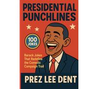 Presidential Punchlines: Barack Jokes That Redefine the Comedic Campaign Trail (POTUS Punchlines: Presidential Humor Through the Ages)
