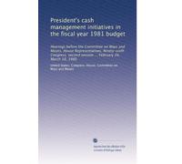 President's cash management initiatives in the fiscal year 1981 budget: Hearings before the Committee on Ways and Means, House Representatives, ... session ... February 26, March 10, 1980
