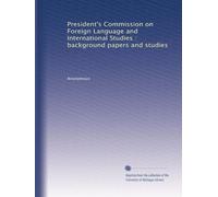 President's Commission on Foreign Language and International Studies : background papers and studies