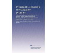 President's economic revitalization program: Hearings before the Committee on the Budget, House of Representatives, Ninety-sixth Congress, second session, September 8, 9, and 10, 1980
