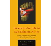 Presidents for Life in Sub-Saharan Africa: Unpuzzling Authoritarianism in Zimbabwe and Rwanda (African Governance, Development, and Leadership)