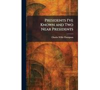 Presidents I've Known and Two Near Presidents