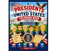 Presidents of the United States Coloring Book for Kids: Learn About Every U.S. President with Fun Facts, American History, White House Symbols, ... and Easy Coloring Pages for Ages 6-12