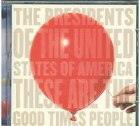Presidents of the USA - These Are The Good Times People