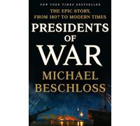 Presidents of War: The Epic Story, from 1807 to Modern Times