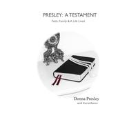 Presley : A Testament: Faith, Family & a Life Lived