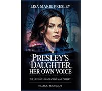 PRESLEY’S DAUGHTER, HER OWN VOICE: The Life and Legacy of Lisa Marie Presley