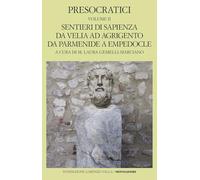 Presocratici. Sentieri di sapienza da Velia ad Agrigento da Parmenide a Empedocle (Vol. 2) (Scrittori greci e latini)