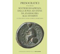 Presocratici. Sentieri di sapienza dalla Ionia ad Atene da Anassagora agli atomisti (Vol. 3) (Scrittori greci e latini)
