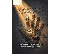 Presos del Algoritmo: El peligro de perderse a uno mismo en la era digital y cómo recuperar tu autoestima (Colección Prisiones Invisibles)