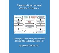 Prespacetime Journal Volume 16 Issue 2: Topological Geometrodynamics (TGD) Towards the End of 2024: Part I & II