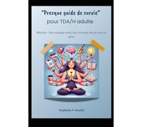 "Presque" guide de survie pour cerveau TDA/H adulte: Mission: Faire équipe avec ton cerveau (et en rire un peu)