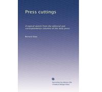 Press cuttings: A topical sketch from the editorial and correspondence columns of the daily press: Volume 2