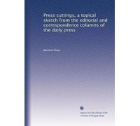 Press cuttings, a topical sketch from the editorial and correspondence columns of the daily press: Volume 1