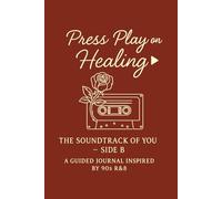 Press Play on Healing: The Soundtrack of You- Side B- A Guided Journal inspired by 90s R&B