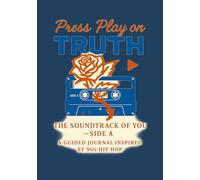 Press Play on Truth: The Soundtrack of You - Side A- A 30-Day Guided Journal Inspired by 90s Hip-Hop