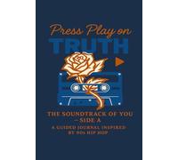 Press Play on Truth: The Soundtrack of You - Side A- A 30-Day Guided Journal Inspired by 90s Hip-Hop