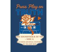 Press Play on Truth: The Soundtrack of You - Side A- A 30-Day Guided Journal Inspired by 90s Hip-Hop