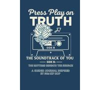 Press Play on Truth: The Soundtrack of You- Side B-A 30-Day Guided Journal Inspired by 90s Hip-Hop