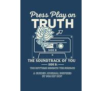 Press Play on Truth: The Soundtrack of You- Side B-A 30-Day Guided Journal Inspired by 90s Hip-Hop