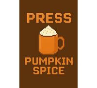 Press Pumpkin Spice Notebook | Retro Pixel Coffee Journal for Fall Season Writing: Seasonal pumpkin latte vibe design for students, gamers, and writers