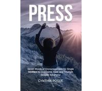 PRESS: Seven Words of Encouragement for Single Mothers to Overcome, Heal, and Triumph Despite Adversity!