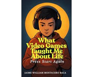 Press Start Again: What Video Games Taught Me About Life