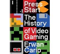PRESS START HISTORY OF VIDEO GAMING HC: The Complete History of Video Gaming From Mario to Minecraft