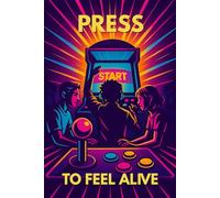 PRESS START TO FEEL ALIVE - Retro Gaming Lined Journal: A nostalgic 90s arcade-style lined notebook for gamers and offline moments