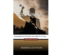 Press Towards the Mark: Responding to the Christian Call to Male Perseverance: 3 (Abundant Truth Men's Study)
