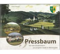 Pressbaum. Von den Duckhüttlern zur jüngsten Stadt im Wienerwald.: Ein historisches Ortsportrait.