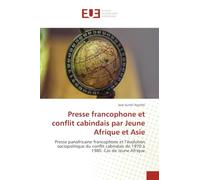 Presse francophone et conflit cabindais par Jeune Afrique et Asie: Presse panafricaine francophone et l'évolution sociopolitique du conflit cabindais de 1970 à 1980. Cas de Jeune Afrique