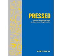 Pressed: The Book on Publishing Books-for Experts and Thought Leaders