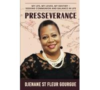 Presseverance: My life, My loves, My destiny: Seeking Communion and Balance in life