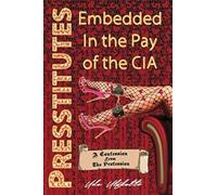 Presstitutes Embedded in the Pay of the CIA: A Confession from the Profession