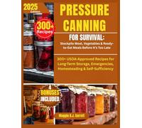 PRESSURE CANNING FOR SURVIVAL: Stockpile Meat, Vegetables & Ready-to-Eat Meals Before It’s Too Late: 300+ USDA-Approved Recipes for Long-Term ... (Pressure canning ultimate book series)