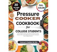 Pressure Cooker Cookbook for College Students: Quick, Budget-Friendly, and Delicious Pressure Cooker Recipes with a 30-Day Meal Plan to Simplify ... Redden, MS, RDN Nutrition & Cookbook Series)